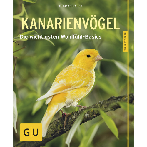 GU Kanarienvögel - Die wichtigsten Wohlfühl-Basics von Thomas Haupt